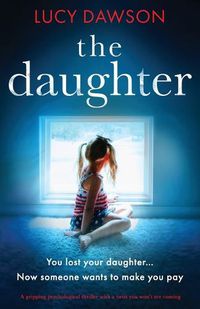 Cover image for The Daughter: A gripping psychological thriller with a twist you won't see coming