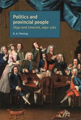 Cover image for Politics and Provincial People: Sligo and Limerick 1691-1761