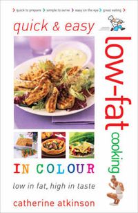 Cover image for Quick and Easy Low-fat Cooking in Colour: Low in Fat, High in Taste