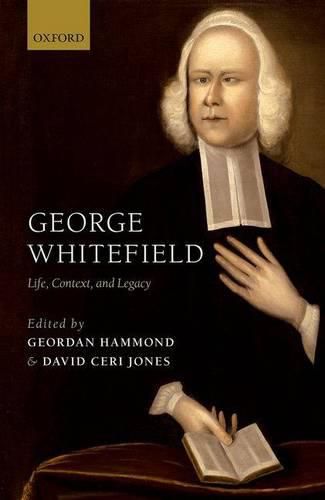 Cover image for George Whitefield: Life, Context, and Legacy