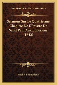 Cover image for Sermons Sur Le Quatriesme Chapitre de L'Epistre de Saint Paul Aux Ephesiens (1642)