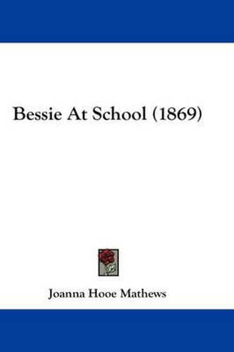 Cover image for Bessie at School (1869)