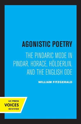 Cover image for Agonistic Poetry: The Pindaric Mode in Pindar, Horace, Hoelderlin, and the English Ode