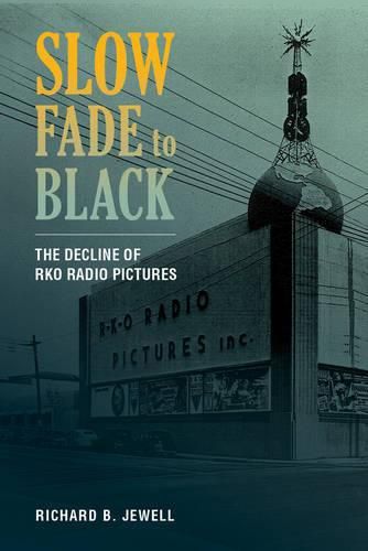 Cover image for Slow Fade to Black: The Decline of RKO Radio Pictures