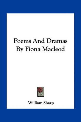Cover image for Poems And Dramas By Fiona Macleod