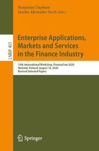 Cover image for Enterprise Applications, Markets and Services in the Finance Industry: 10th International Workshop, FinanceCom 2020, Helsinki, Finland, August 18, 2020, Revised Selected Papers