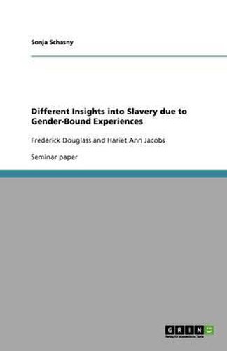 Different Insights into Slavery due to Gender-Bound Experiences: Frederick Douglass and Hariet Ann Jacobs