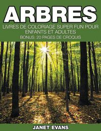 Cover image for Arbres: Livres De Coloriage Super Fun Pour Enfants Et Adultes (Bonus: 20 Pages de Croquis)