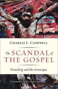Cover image for The Scandal of the Gospel: Preaching and the Grotesque