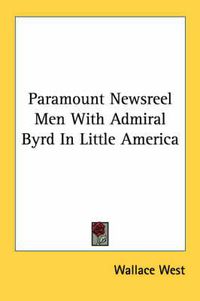 Cover image for Paramount Newsreel Men with Admiral Byrd in Little America