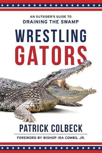 Cover image for Wrestling Gators: An Outsider's Guide to Draining the Swamp