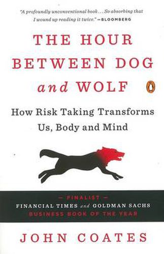 The Hour Between Dog and Wolf: How Risk Taking Transforms Us, Body and Mind