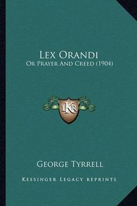 Cover image for Lex Orandi: Or Prayer and Creed (1904)