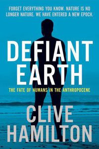Cover image for Defiant Earth: The Fate of Humans in the Anthropocene