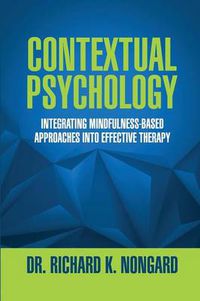 Cover image for Contextual Psychology: Integrating Mindfulness-Based Approaches Into Effective Therapy