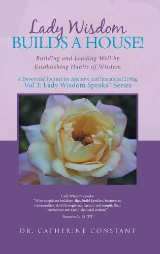 Cover image for Lady Wisdom Builds a House!: Building and Leading Well by Establishing Habits of Wisdom