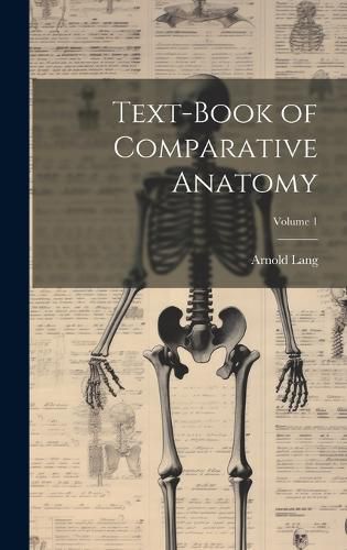 Cover image for Text-Book of Comparative Anatomy; Volume 1