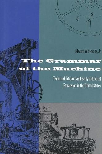 Cover image for The Grammar of the Machine: Technical Literacy and Early Industrial Expansion in the United States