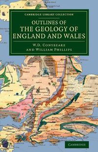 Cover image for Outlines of the Geology of England and Wales: With an Introductory Compendium of the General Principles of that Science, and Comparative Views of the Structure of Foreign Countries