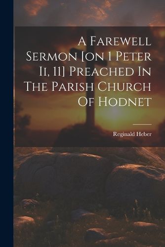 A Farewell Sermon [on 1 Peter Ii, 11] Preached In The Parish Church Of Hodnet