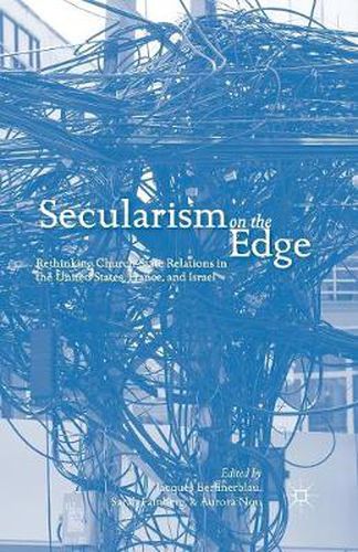 Cover image for Secularism on the Edge: Rethinking Church-State Relations in the United States, France, and Israel