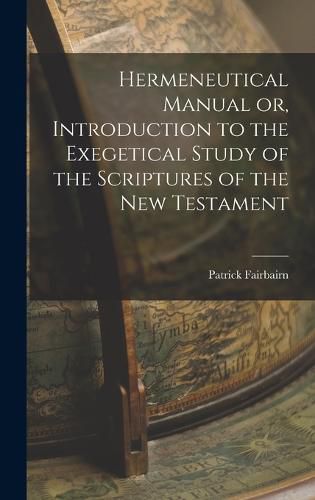 Cover image for Hermeneutical Manual or, Introduction to the Exegetical Study of the Scriptures of the New Testament