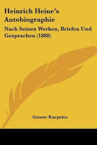 Heinrich Heine's Autobiographie: Nach Seinen Werken, Briefen Und Gesprachen (1888)