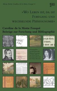 Cover image for Wo Leben ist, da ist Fortgang und wechselnde Phisiognomie: Caroline de la Motte Fouque. Beitrage zur Forschung und Bibliographie