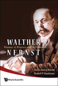 Cover image for Walther Nernst: Pioneer Of Physics, And Of Chemistry