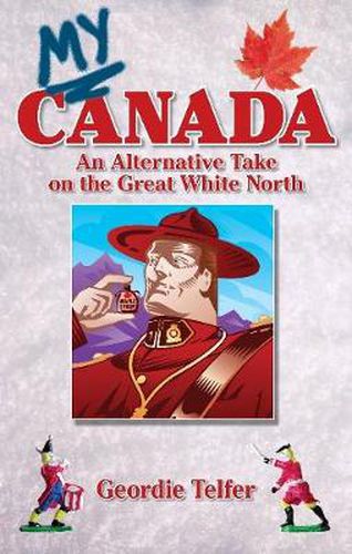 Cover image for My Canada: An Alternative Take on the Great White North