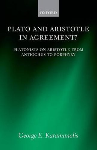 Cover image for Plato and Aristotle in Agreement?: Platonists on Aristotle from Antiochus to Porphyry