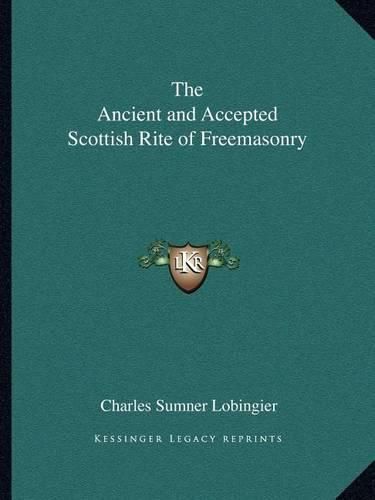 Cover image for The Ancient and Accepted Scottish Rite of Freemasonry the Ancient and Accepted Scottish Rite of Freemasonry