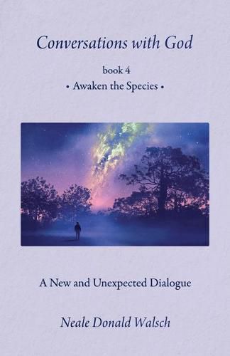Cover image for Conversations with God, Book 4: Awaken the Species a New and Unespected Dialogue