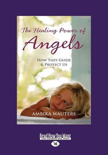 The Healing Power of Angels: How They Guide and Protect Us