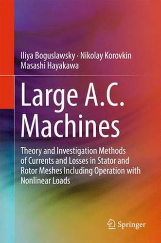 Cover image for Large A.C. Machines: Theory and Investigation Methods of Currents and Losses in Stator and Rotor Meshes Including Operation with Nonlinear Loads