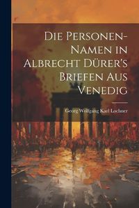 Cover image for Die Personen-Namen in Albrecht Duerer's Briefen Aus Venedig