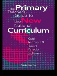 Cover image for The Primary Teacher's Guide To The New National Curriculum