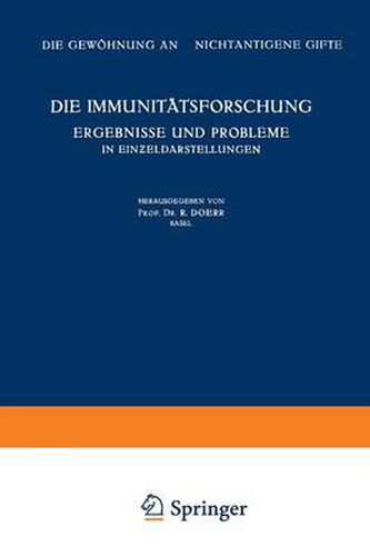 Cover image for Die Immunitatsforschung Ergebnisse Und Probleme in Ein&#438;eldarstellungen: Band V: Die Gewoehnung an Nichtantigene Gifte