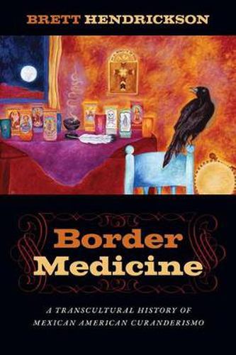 Cover image for Border Medicine: A Transcultural History of Mexican American Curanderismo