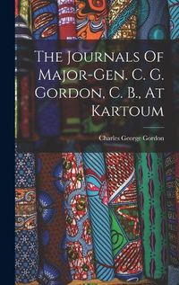 Cover image for The Journals Of Major-gen. C. G. Gordon, C. B., At Kartoum