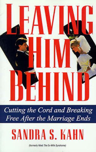 Cover image for Leaving Him Behind: Cutting the Cord and Breaking Free After the Marriage Ends