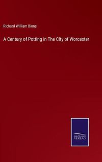 Cover image for A Century of Potting in The City of Worcester