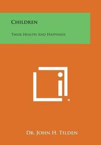 Cover image for Children: Their Health and Happiness