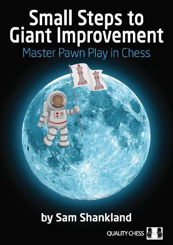 Cover image for Small Steps to Giant Improvement: Master Pawn Play in Chess
