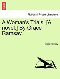 Cover image for A Woman's Trials. [A Novel.] by Grace Ramsay.