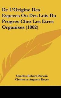 Cover image for de L'Origine Des Especes Ou Des Lois Du Progres Chez Les Etres Organises (1862)