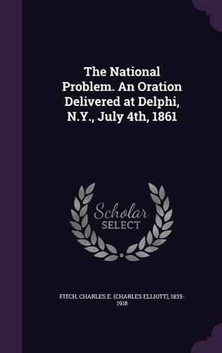 Cover image for The National Problem. an Oration Delivered at Delphi, N.Y., July 4th, 1861