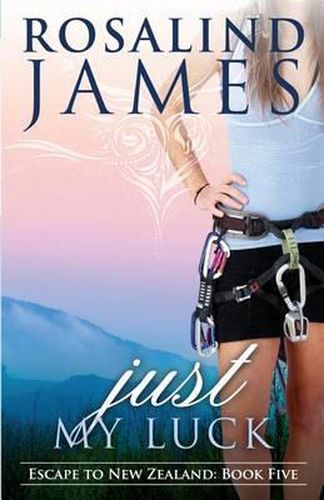 Cover image for Just My Luck: Escape to New Zealand Book Five