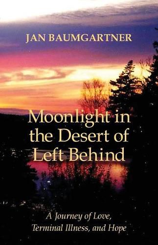 Cover image for Moonlight in the Desert of Left Behind: A Journey of Love, Terminal Illness, and Hope