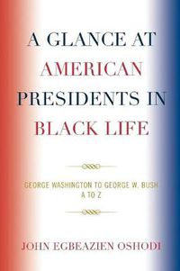 Cover image for A Glance at American Presidents in Black Life: George Washington to George W. Bush